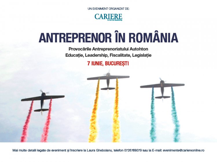 ANTREPRENOR IN ROMANIA: Provocarile antreprenoriatului autohton; Educatie, Leadership, Fiscalitate, Legislatie