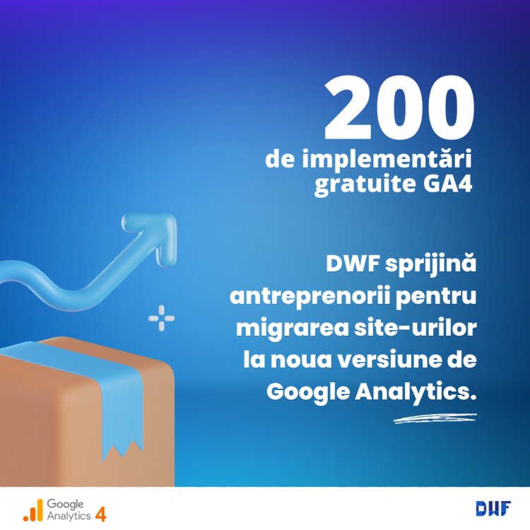 DWF sprijină antreprenorii pentru migrarea site-urilor la noua versiune de Google Analytics
